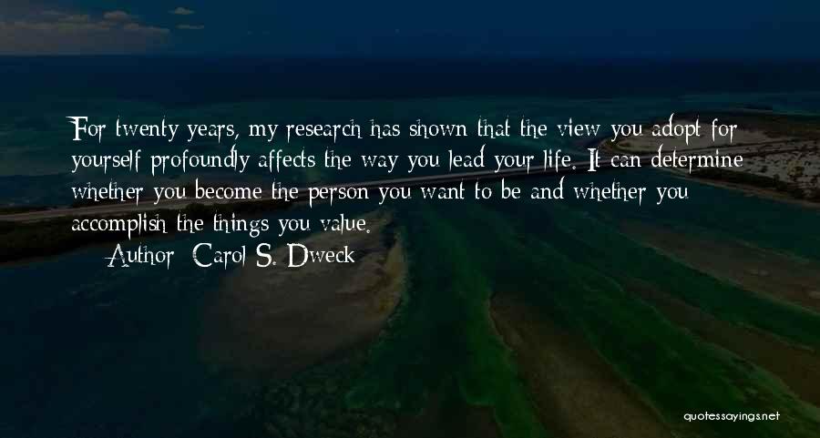 Carol S. Dweck Quotes: For Twenty Years, My Research Has Shown That The View You Adopt For Yourself Profoundly Affects The Way You Lead