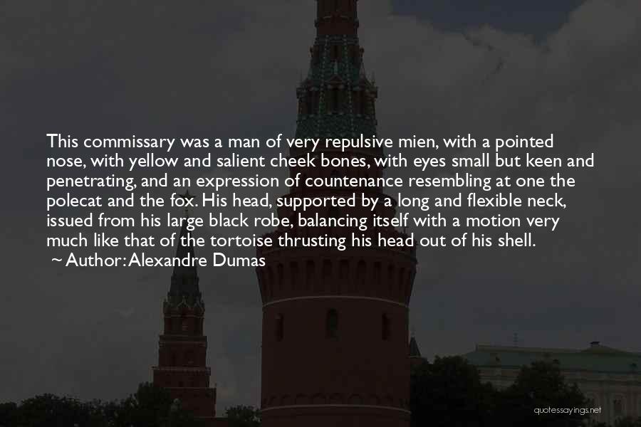 Alexandre Dumas Quotes: This Commissary Was A Man Of Very Repulsive Mien, With A Pointed Nose, With Yellow And Salient Cheek Bones, With