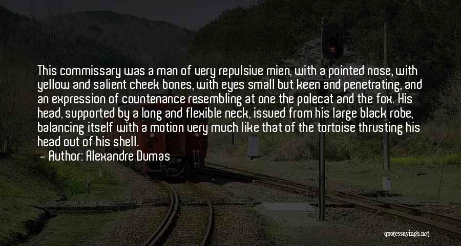 Alexandre Dumas Quotes: This Commissary Was A Man Of Very Repulsive Mien, With A Pointed Nose, With Yellow And Salient Cheek Bones, With