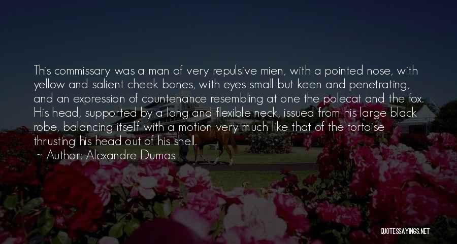 Alexandre Dumas Quotes: This Commissary Was A Man Of Very Repulsive Mien, With A Pointed Nose, With Yellow And Salient Cheek Bones, With