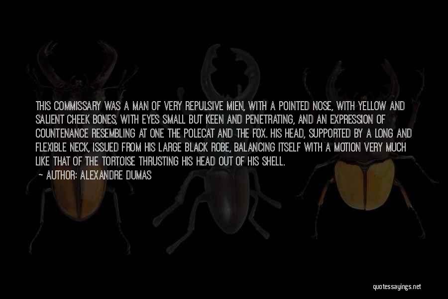 Alexandre Dumas Quotes: This Commissary Was A Man Of Very Repulsive Mien, With A Pointed Nose, With Yellow And Salient Cheek Bones, With