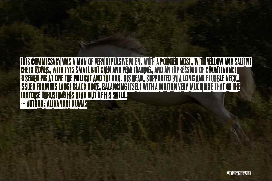 Alexandre Dumas Quotes: This Commissary Was A Man Of Very Repulsive Mien, With A Pointed Nose, With Yellow And Salient Cheek Bones, With