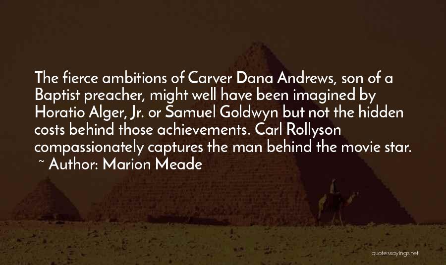 Marion Meade Quotes: The Fierce Ambitions Of Carver Dana Andrews, Son Of A Baptist Preacher, Might Well Have Been Imagined By Horatio Alger,