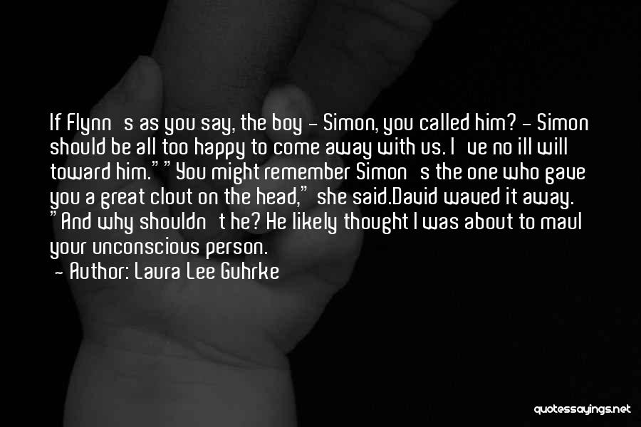 Laura Lee Guhrke Quotes: If Flynn's As You Say, The Boy - Simon, You Called Him? - Simon Should Be All Too Happy To