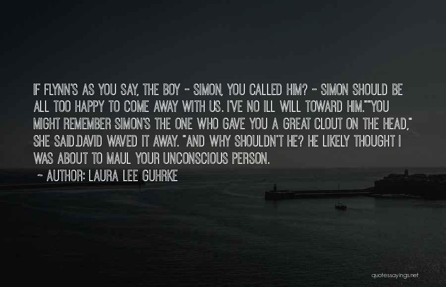 Laura Lee Guhrke Quotes: If Flynn's As You Say, The Boy - Simon, You Called Him? - Simon Should Be All Too Happy To