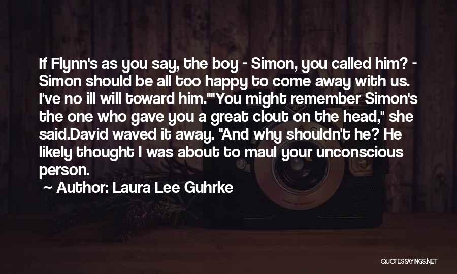 Laura Lee Guhrke Quotes: If Flynn's As You Say, The Boy - Simon, You Called Him? - Simon Should Be All Too Happy To