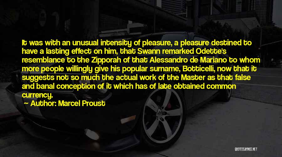 Marcel Proust Quotes: It Was With An Unusual Intensity Of Pleasure, A Pleasure Destined To Have A Lasting Effect On Him, That Swann