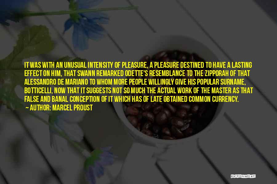 Marcel Proust Quotes: It Was With An Unusual Intensity Of Pleasure, A Pleasure Destined To Have A Lasting Effect On Him, That Swann