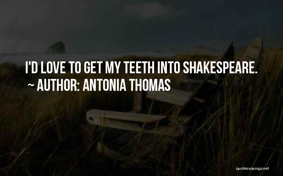 Antonia Thomas Quotes: I'd Love To Get My Teeth Into Shakespeare.