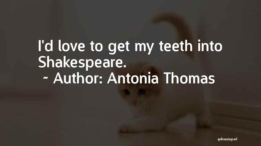 Antonia Thomas Quotes: I'd Love To Get My Teeth Into Shakespeare.