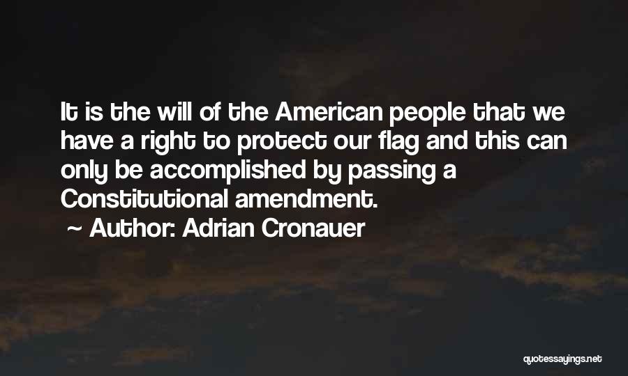 Adrian Cronauer Quotes: It Is The Will Of The American People That We Have A Right To Protect Our Flag And This Can