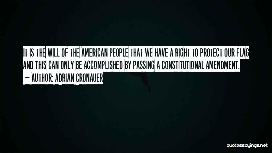 Adrian Cronauer Quotes: It Is The Will Of The American People That We Have A Right To Protect Our Flag And This Can