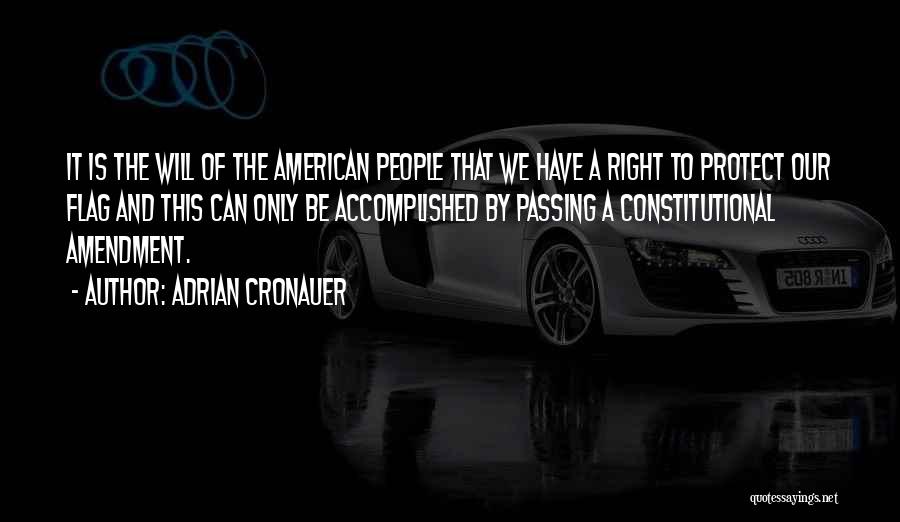 Adrian Cronauer Quotes: It Is The Will Of The American People That We Have A Right To Protect Our Flag And This Can