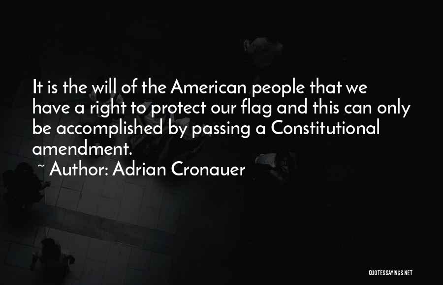 Adrian Cronauer Quotes: It Is The Will Of The American People That We Have A Right To Protect Our Flag And This Can