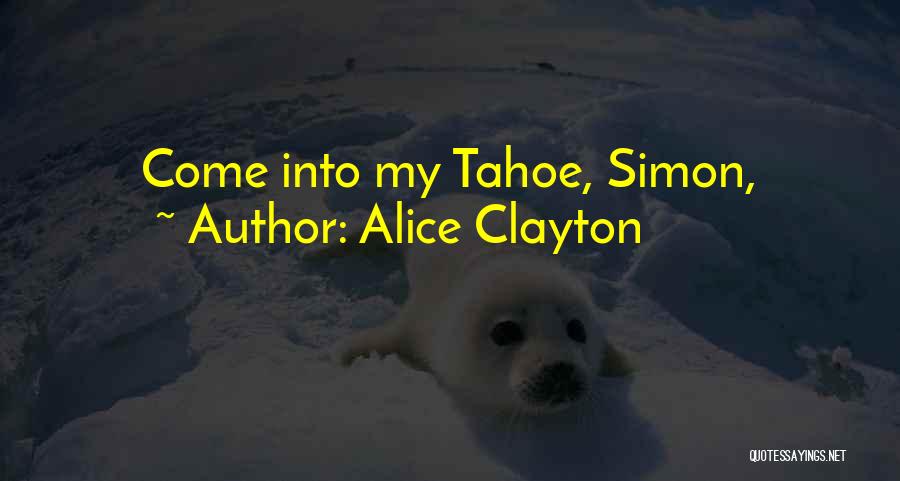 Alice Clayton Quotes: Come Into My Tahoe, Simon,