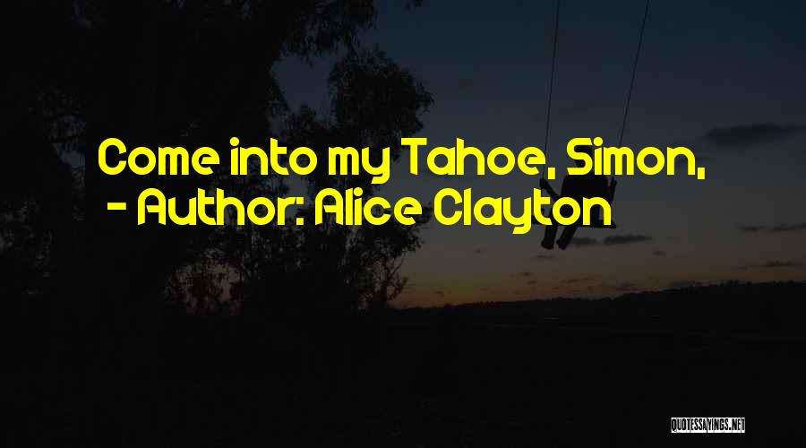 Alice Clayton Quotes: Come Into My Tahoe, Simon,