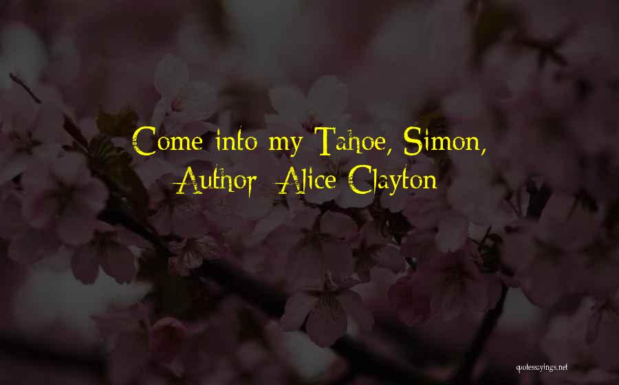 Alice Clayton Quotes: Come Into My Tahoe, Simon,