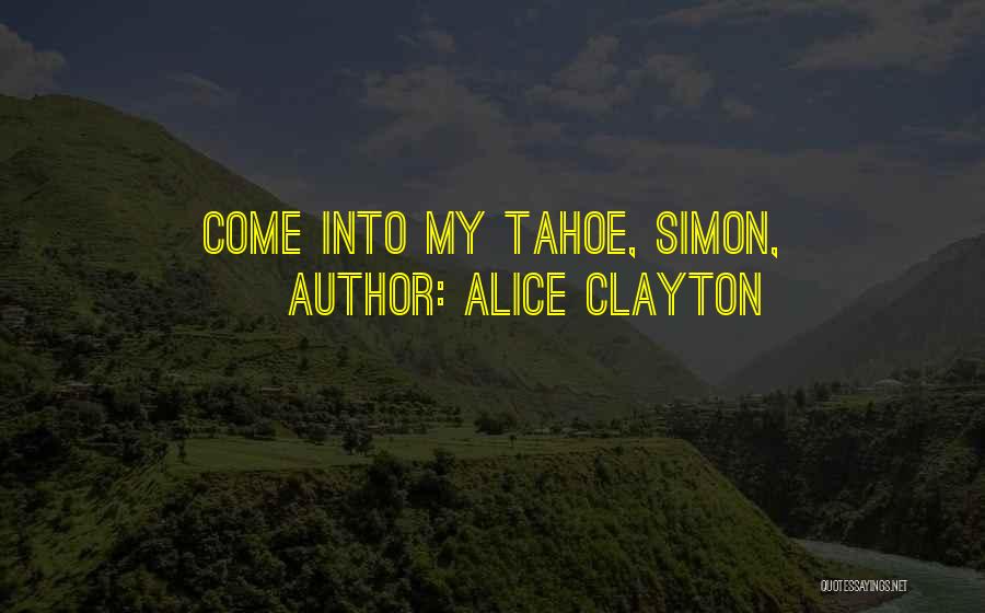 Alice Clayton Quotes: Come Into My Tahoe, Simon,