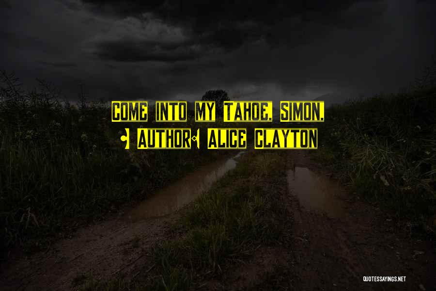 Alice Clayton Quotes: Come Into My Tahoe, Simon,
