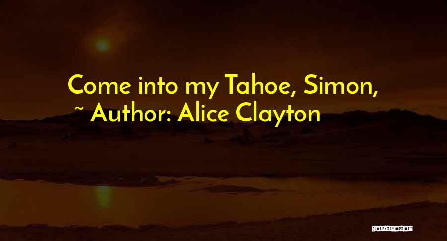 Alice Clayton Quotes: Come Into My Tahoe, Simon,