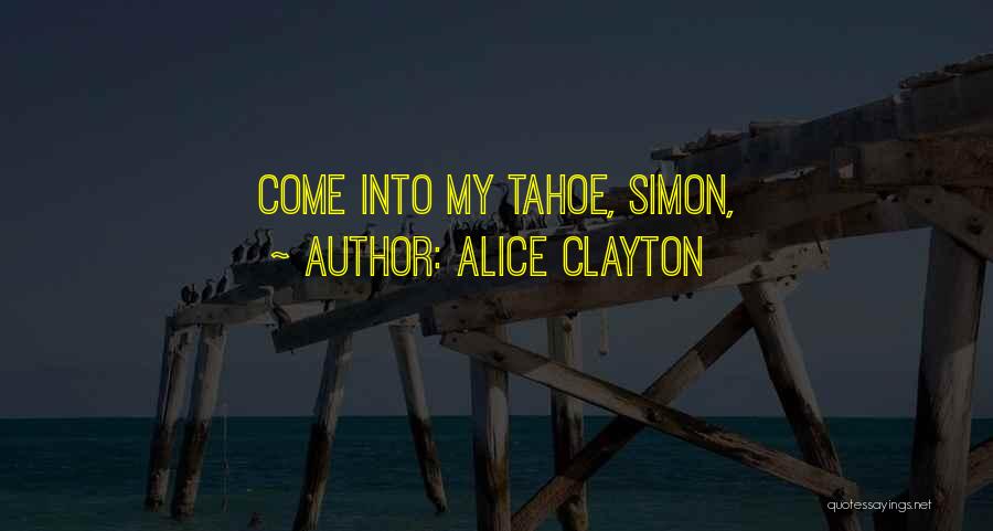 Alice Clayton Quotes: Come Into My Tahoe, Simon,