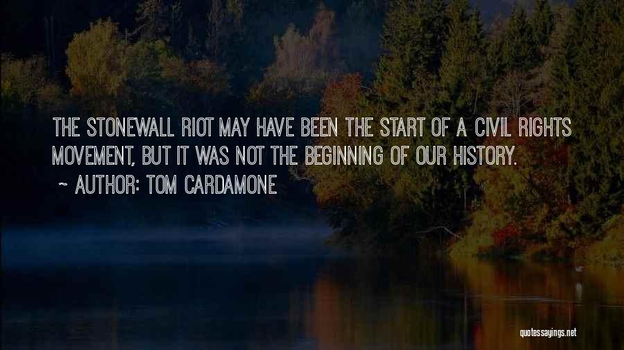 Tom Cardamone Quotes: The Stonewall Riot May Have Been The Start Of A Civil Rights Movement, But It Was Not The Beginning Of