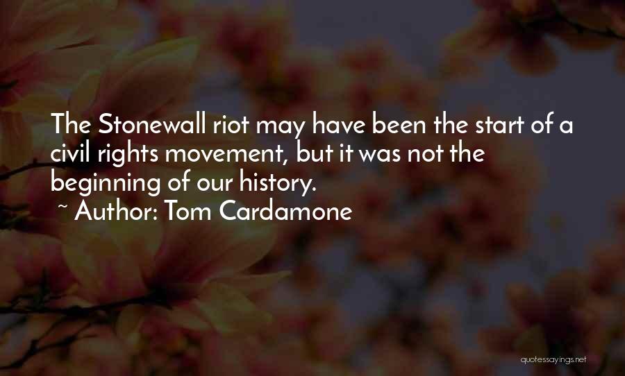 Tom Cardamone Quotes: The Stonewall Riot May Have Been The Start Of A Civil Rights Movement, But It Was Not The Beginning Of