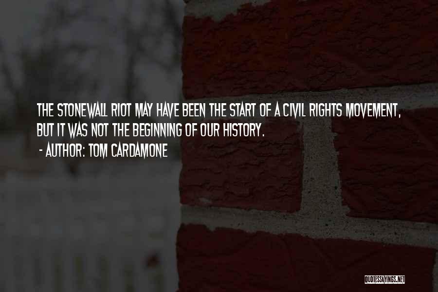 Tom Cardamone Quotes: The Stonewall Riot May Have Been The Start Of A Civil Rights Movement, But It Was Not The Beginning Of