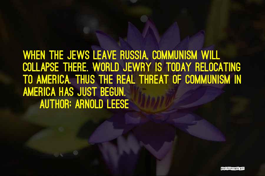 Arnold Leese Quotes: When The Jews Leave Russia, Communism Will Collapse There. World Jewry Is Today Relocating To America. Thus The Real Threat