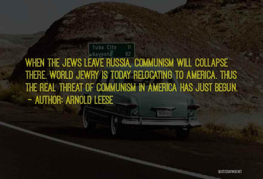 Arnold Leese Quotes: When The Jews Leave Russia, Communism Will Collapse There. World Jewry Is Today Relocating To America. Thus The Real Threat