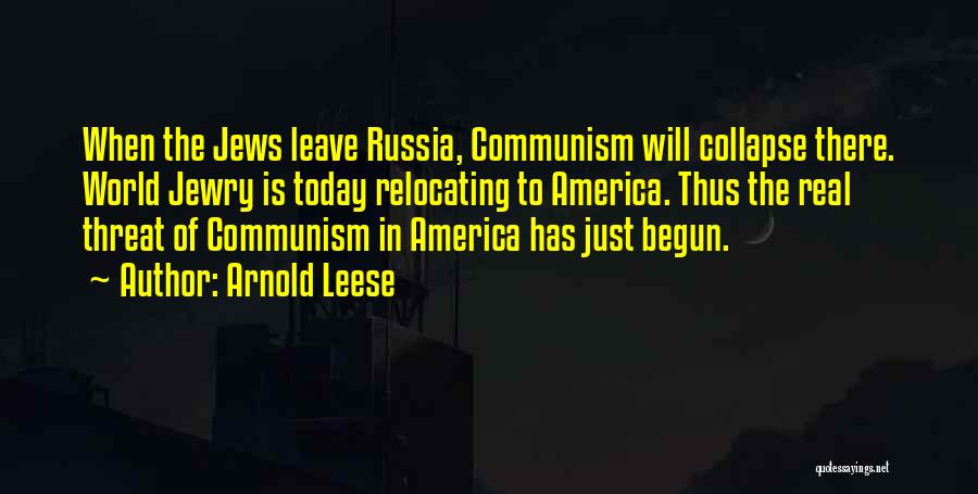 Arnold Leese Quotes: When The Jews Leave Russia, Communism Will Collapse There. World Jewry Is Today Relocating To America. Thus The Real Threat