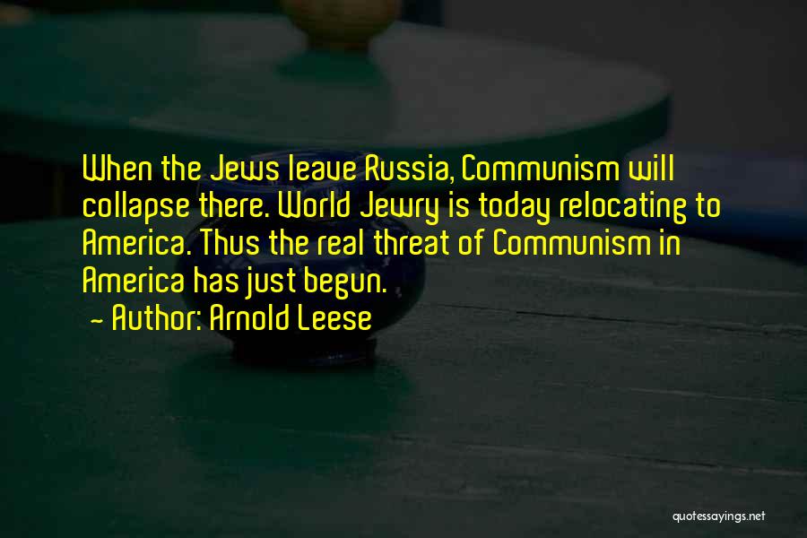 Arnold Leese Quotes: When The Jews Leave Russia, Communism Will Collapse There. World Jewry Is Today Relocating To America. Thus The Real Threat