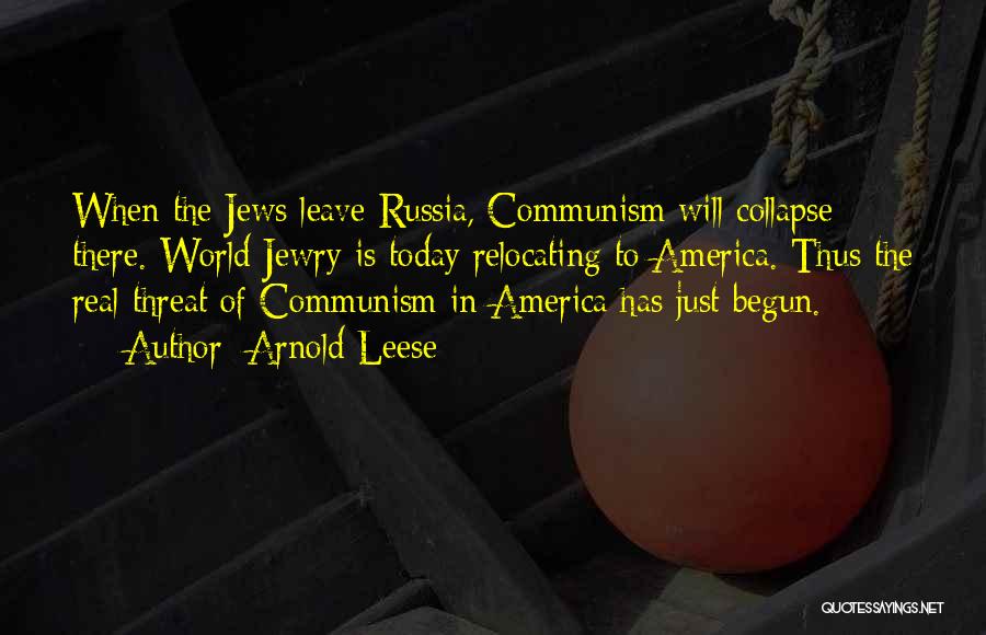 Arnold Leese Quotes: When The Jews Leave Russia, Communism Will Collapse There. World Jewry Is Today Relocating To America. Thus The Real Threat
