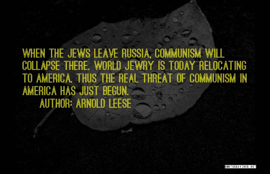 Arnold Leese Quotes: When The Jews Leave Russia, Communism Will Collapse There. World Jewry Is Today Relocating To America. Thus The Real Threat