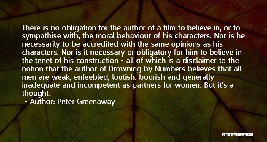 Peter Greenaway Quotes: There Is No Obligation For The Author Of A Film To Believe In, Or To Sympathise With, The Moral Behaviour