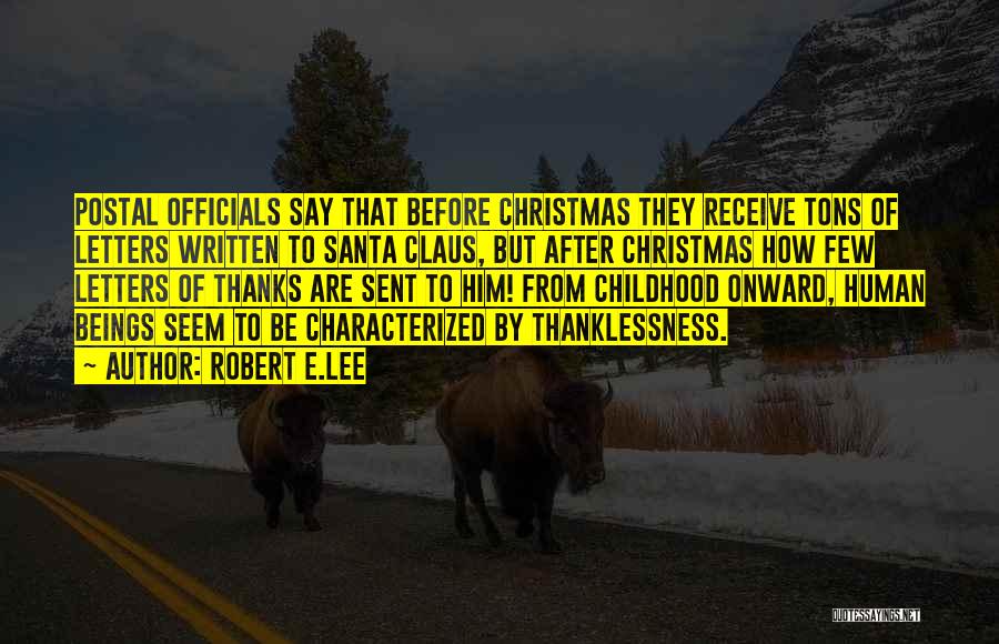 Robert E.Lee Quotes: Postal Officials Say That Before Christmas They Receive Tons Of Letters Written To Santa Claus, But After Christmas How Few