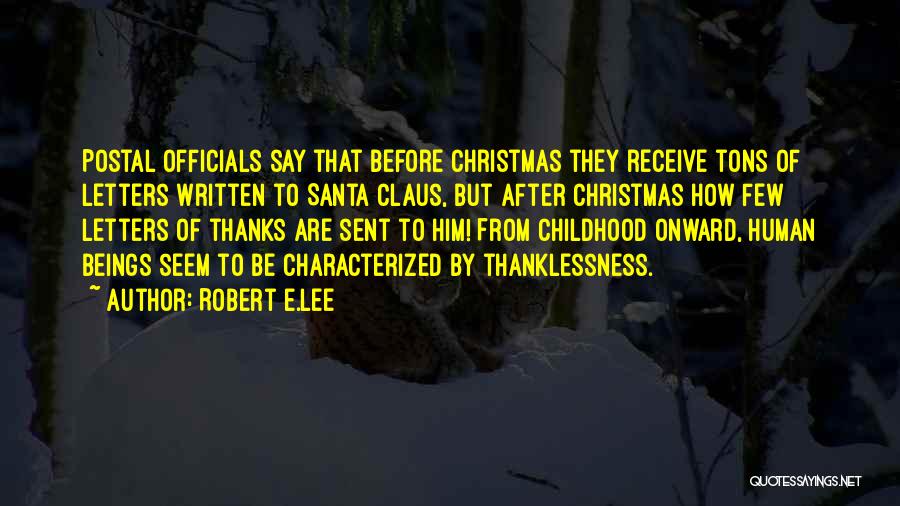 Robert E.Lee Quotes: Postal Officials Say That Before Christmas They Receive Tons Of Letters Written To Santa Claus, But After Christmas How Few