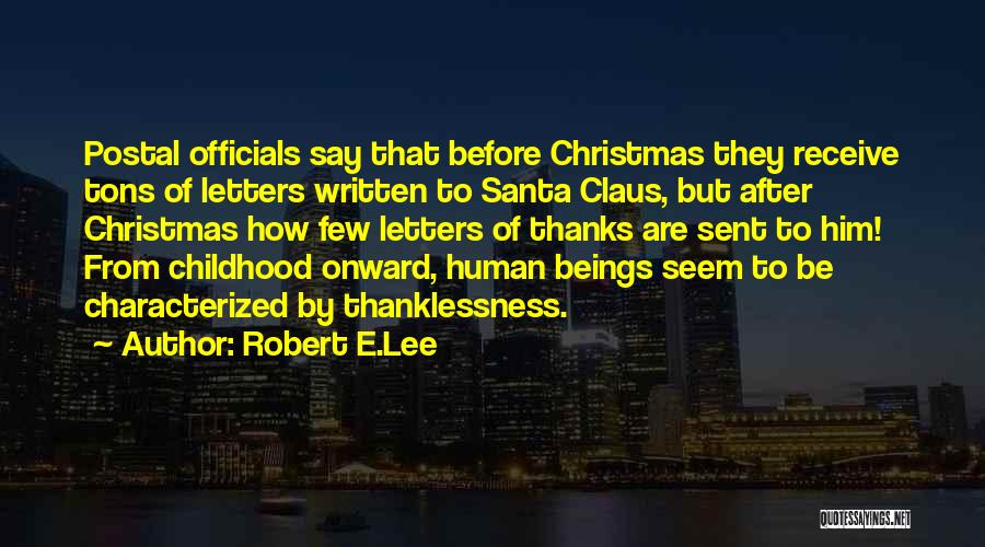 Robert E.Lee Quotes: Postal Officials Say That Before Christmas They Receive Tons Of Letters Written To Santa Claus, But After Christmas How Few