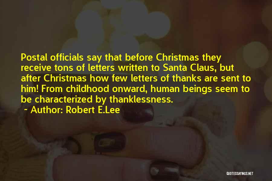 Robert E.Lee Quotes: Postal Officials Say That Before Christmas They Receive Tons Of Letters Written To Santa Claus, But After Christmas How Few