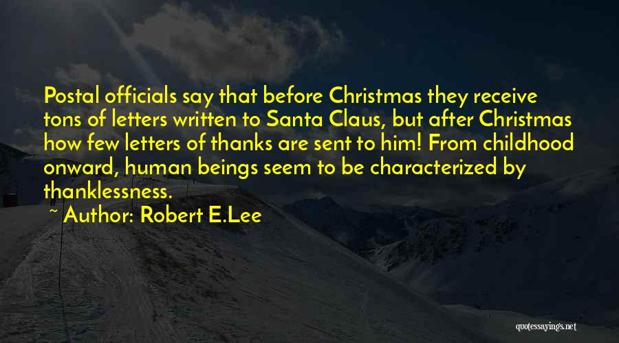 Robert E.Lee Quotes: Postal Officials Say That Before Christmas They Receive Tons Of Letters Written To Santa Claus, But After Christmas How Few