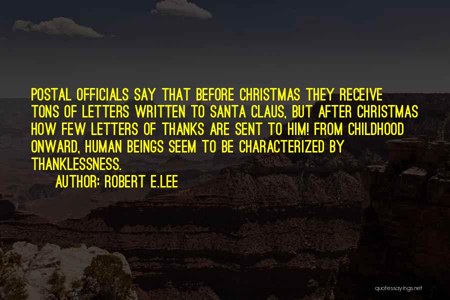 Robert E.Lee Quotes: Postal Officials Say That Before Christmas They Receive Tons Of Letters Written To Santa Claus, But After Christmas How Few