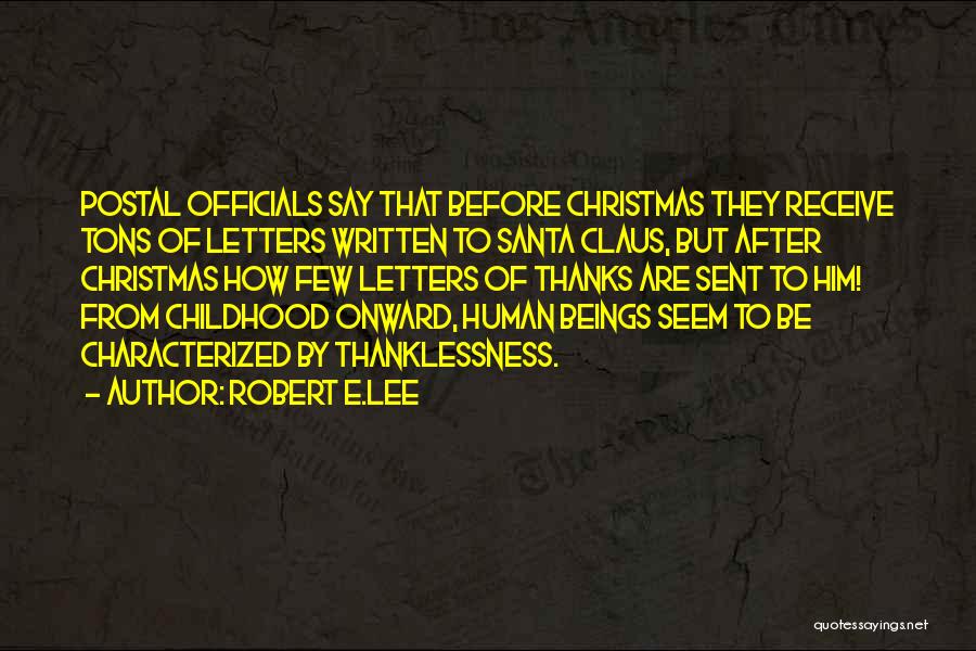 Robert E.Lee Quotes: Postal Officials Say That Before Christmas They Receive Tons Of Letters Written To Santa Claus, But After Christmas How Few