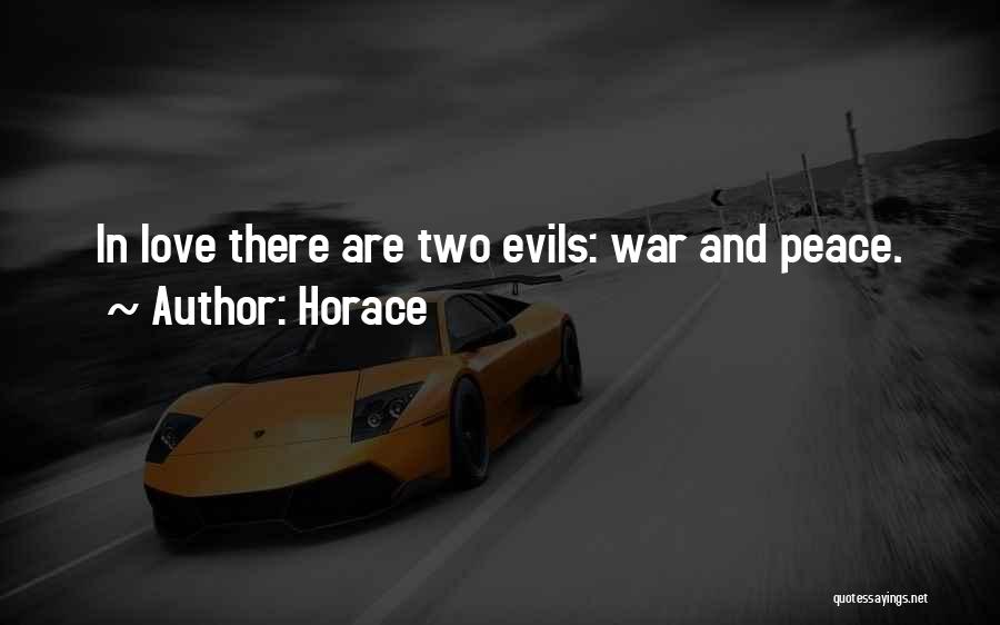 Horace Quotes: In Love There Are Two Evils: War And Peace.