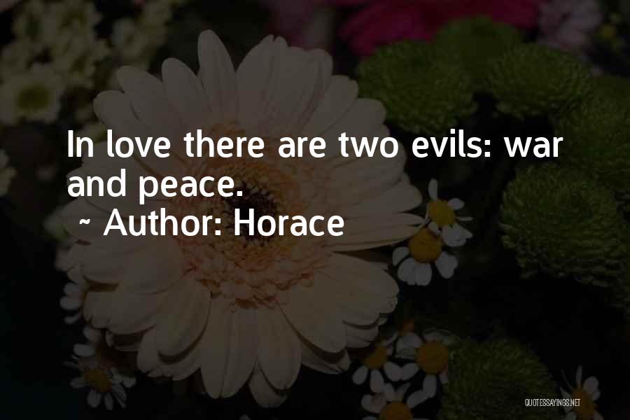 Horace Quotes: In Love There Are Two Evils: War And Peace.