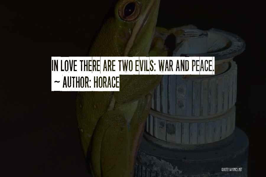 Horace Quotes: In Love There Are Two Evils: War And Peace.