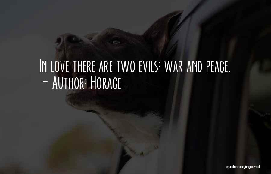 Horace Quotes: In Love There Are Two Evils: War And Peace.