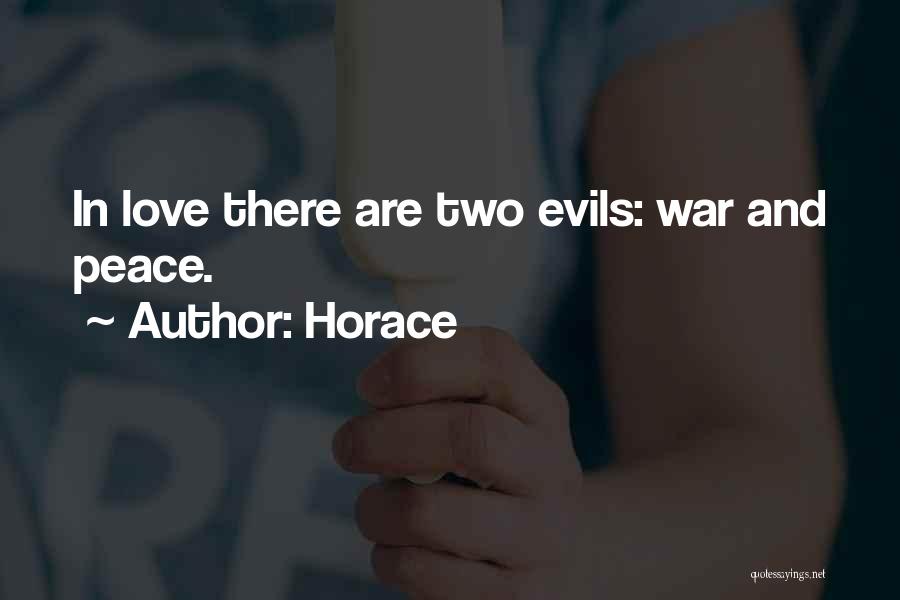 Horace Quotes: In Love There Are Two Evils: War And Peace.