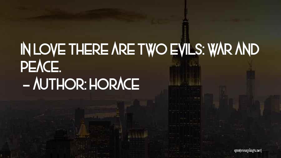 Horace Quotes: In Love There Are Two Evils: War And Peace.