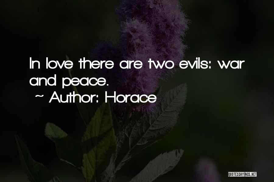 Horace Quotes: In Love There Are Two Evils: War And Peace.