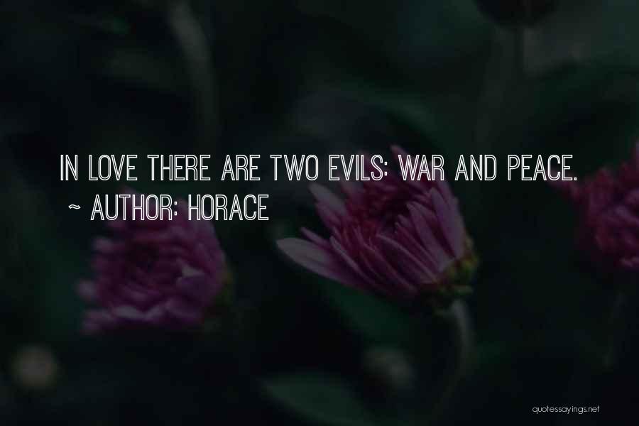 Horace Quotes: In Love There Are Two Evils: War And Peace.